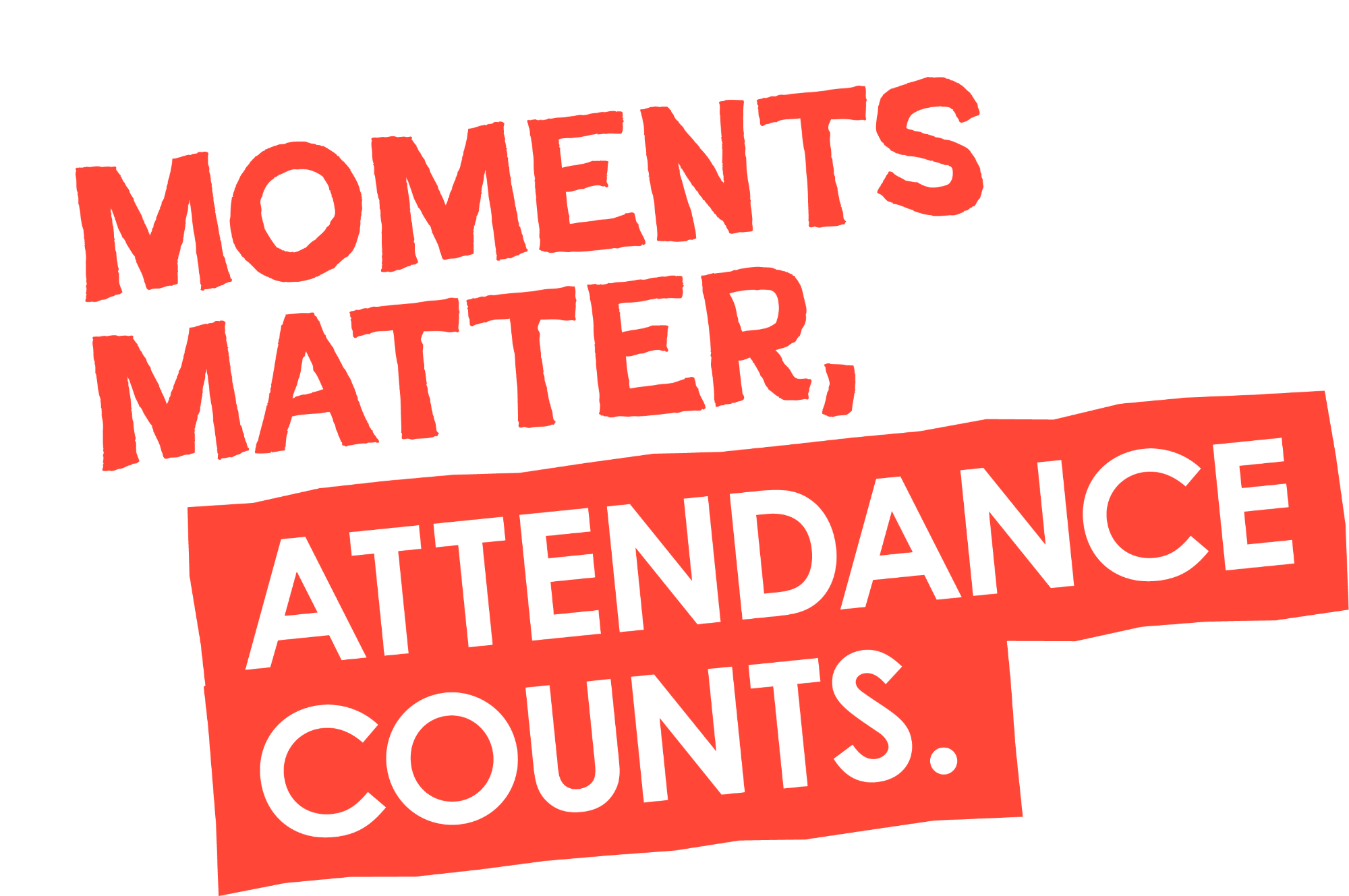 Moments Matter, Attendance Counts.